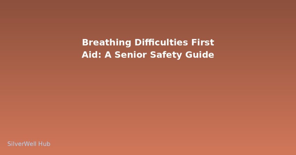 Breathing Difficulties First Aid: A Senior Safety Guide