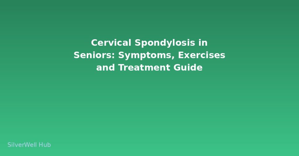 Cervical Spondylosis in Seniors: Symptoms, Exercises and Treatment Guide