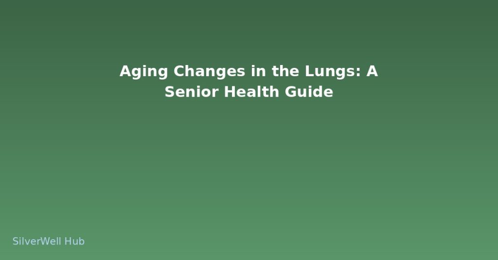 Aging Changes in the Lungs: A Senior Health Guide
