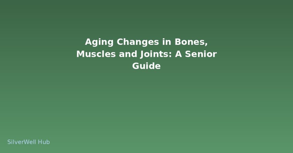 Aging Changes in Bones, Muscles and Joints: A Senior Guide