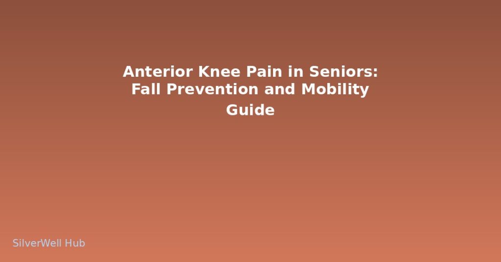 Anterior Knee Pain in Seniors: Fall Prevention and Mobility Guide